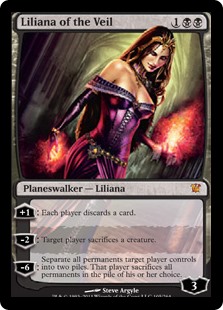 Liliana of the Veil
 +1: Each player discards a card.
?2: Target player sacrifices a creature.
?6: Separate all permanents target player controls into two piles. That player sacrifices all permanents in the pile of their choice.